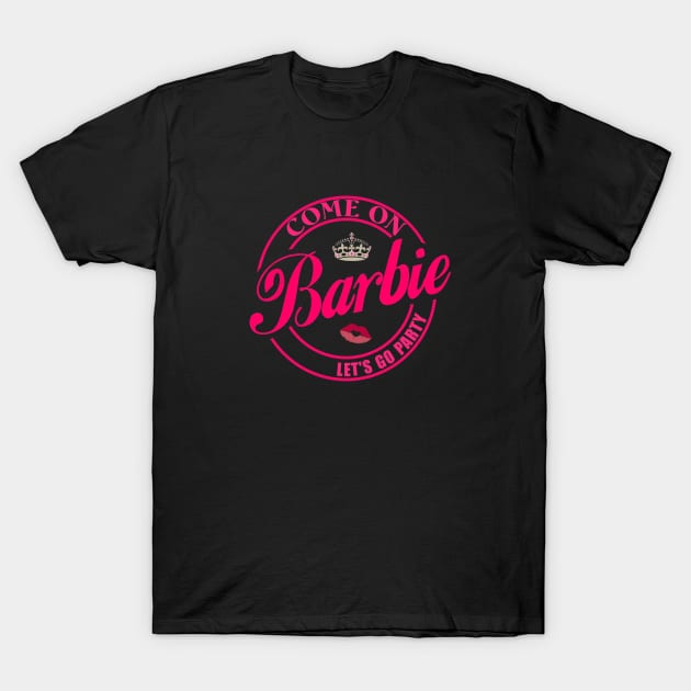 Come on barbie lets go party T-Shirt by 29 hour design